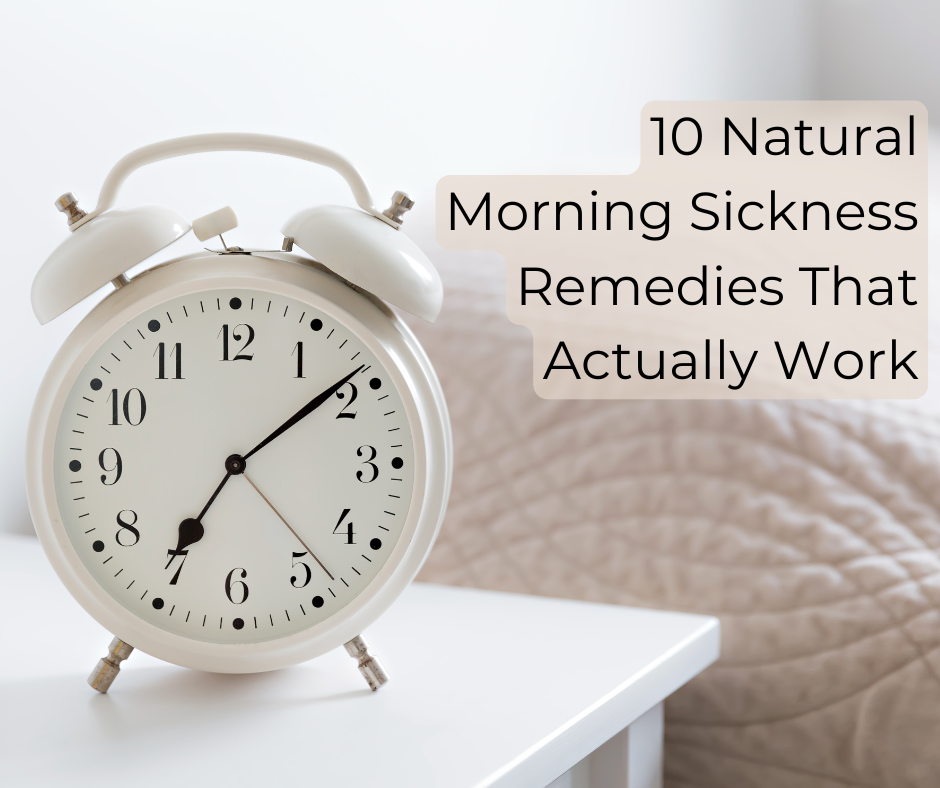 10 Natural Morning Sickness Remedies That Actually Work