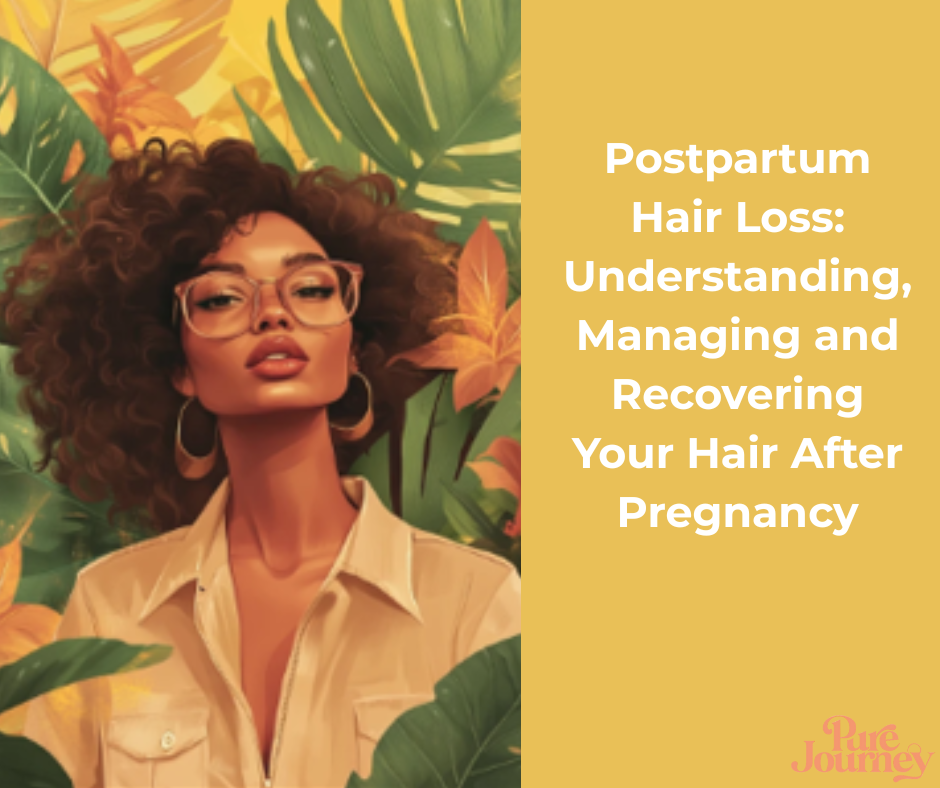 Postpartum Hair Loss: Understanding, Managing and Recovering Your Hair After Pregnancy