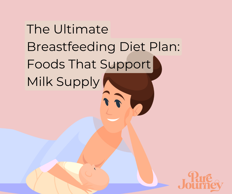 The Ultimate Breastfeeding Diet Plan: Foods That Support Milk Supply