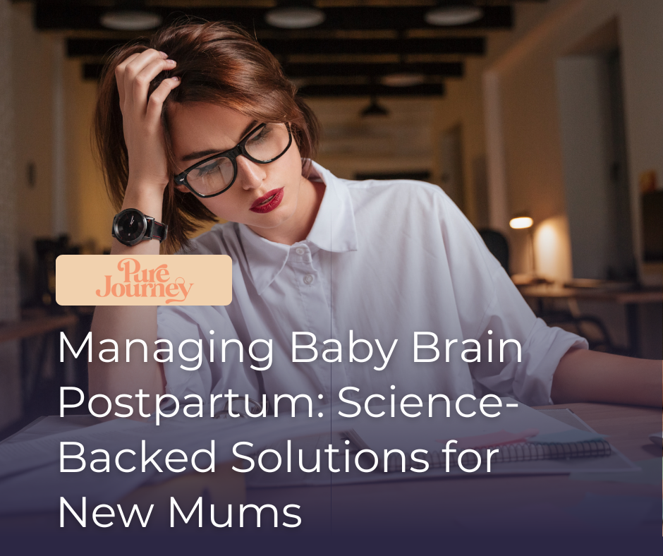 Managing Baby Brain Postpartum: Science-Backed Solutions for New Mums