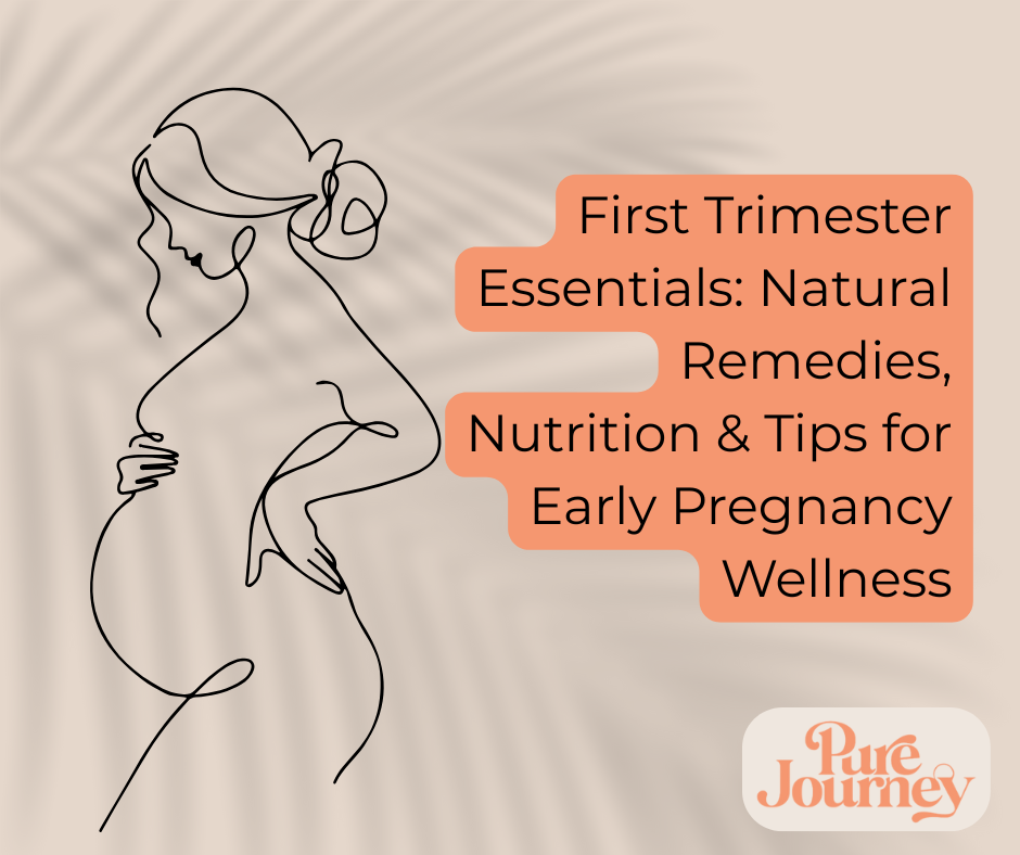 First Trimester Essentials: Natural Remedies, Nutrition & Tips for Early Pregnancy Wellness