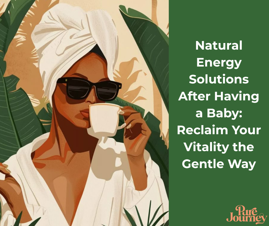 Natural Energy Solutions After Having a Baby: Reclaim Your Vitality the Gentle Way