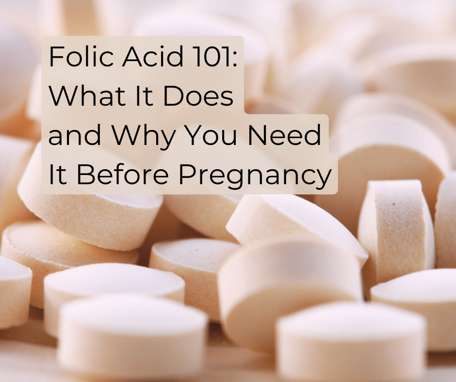 Folic Acid 101: What It Does and Why You Need It Before Pregnancy