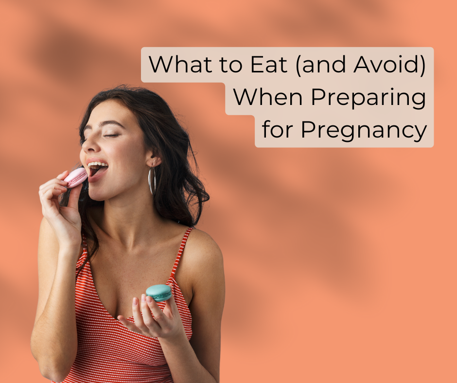 What to Eat (and Avoid) When Preparing for Pregnancy