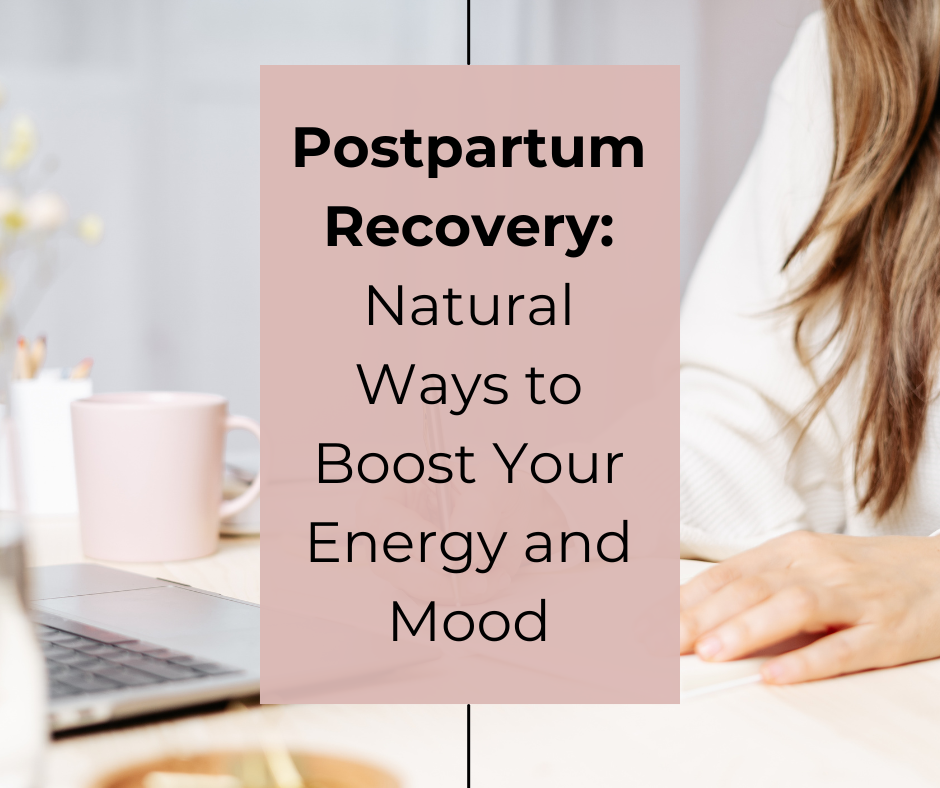 Postpartum Recovery: Natural Ways to Boost Your Energy and Mood