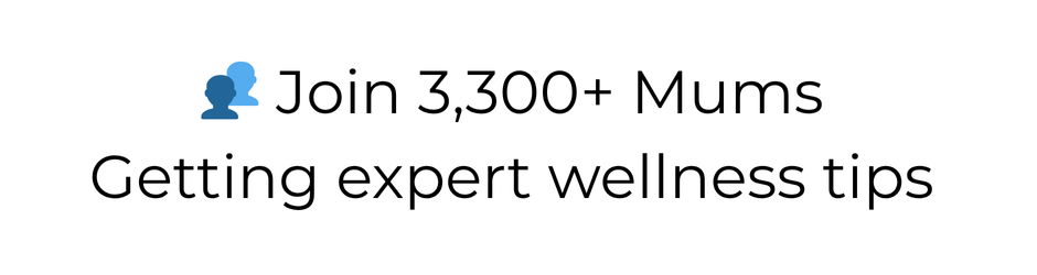 Join 3300+ mums getting expert wellness tips